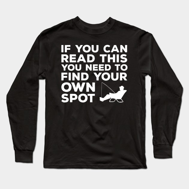 you need find your own spot fishing Long Sleeve T-Shirt by DragonTees